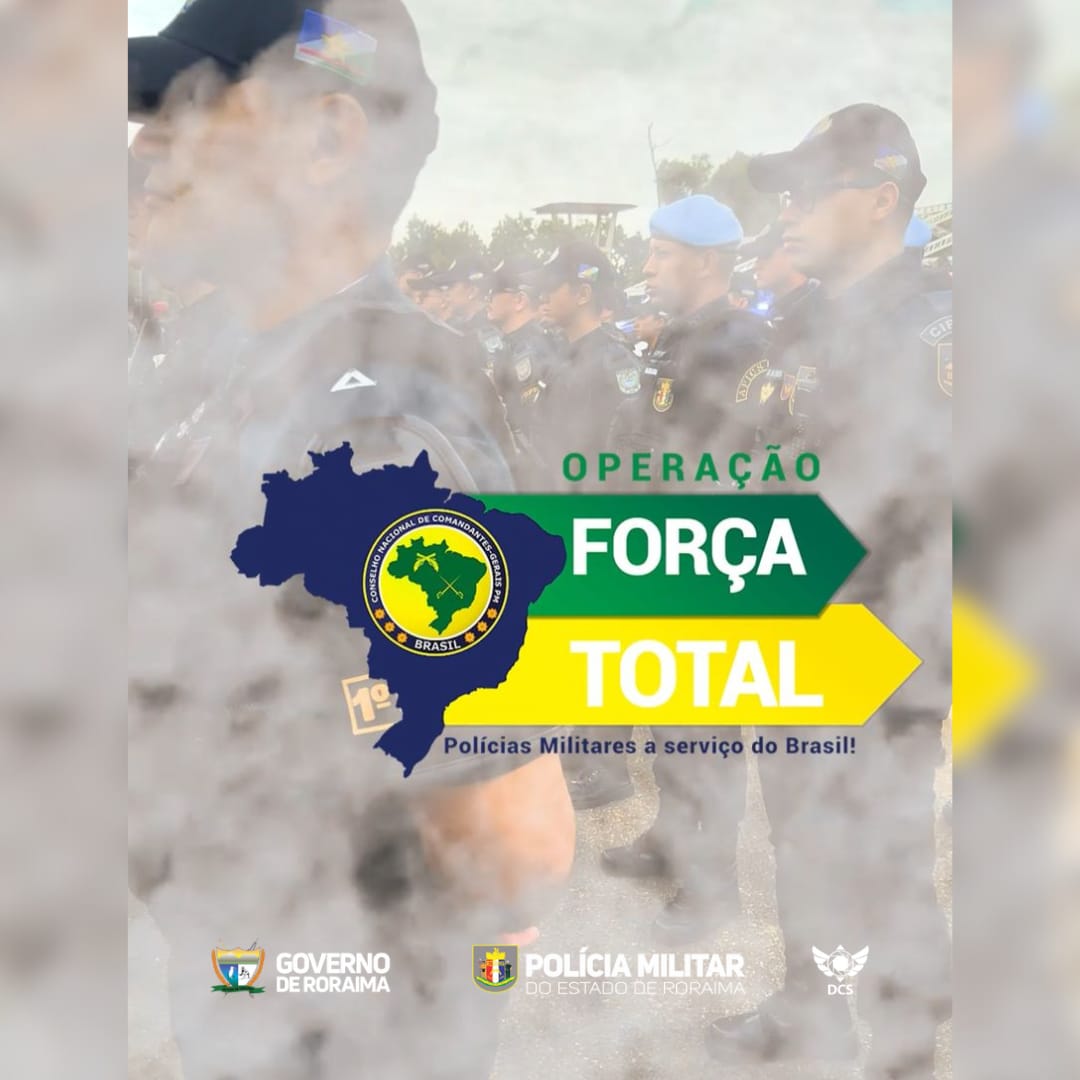 POLÍCIA MILITAR DEFLAGRA A "OPERAÇÃO FORÇA TOTAL" EM RORAIMA